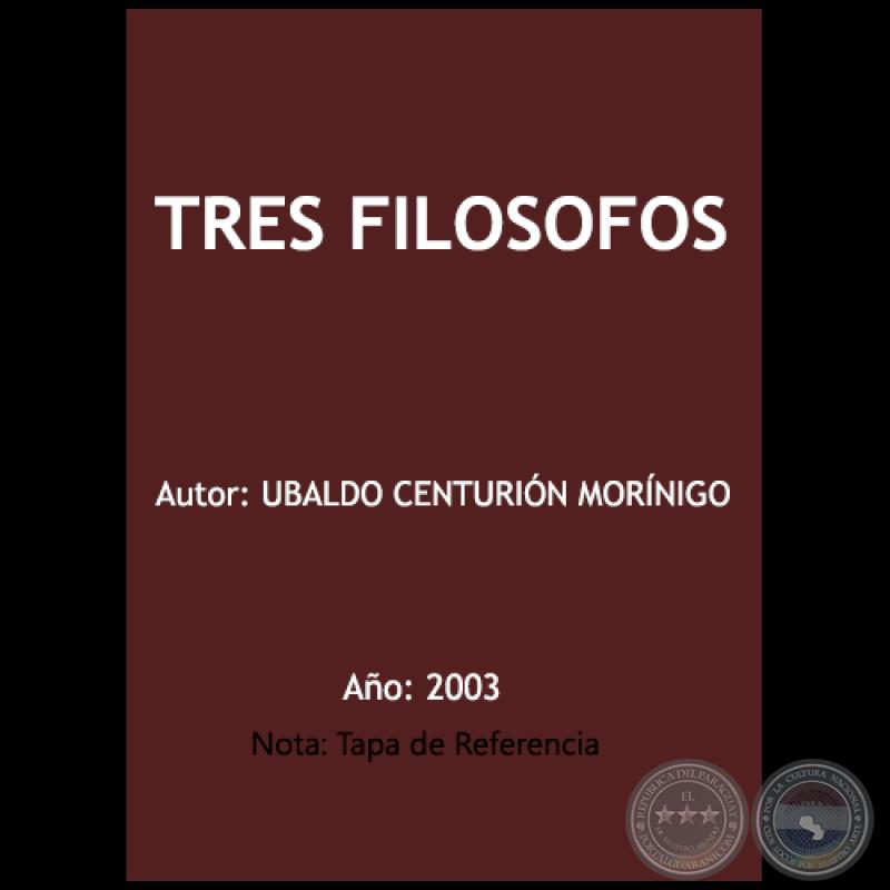 TRES FILOSOFOS - Autor: UBALDO CENTURIÓN MORÍNIGO - Año: 2003